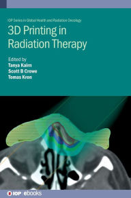 Title: 3D Printing in Radiotherapy: Personalized hardware for radiation medicine, Author: Tomas Kron