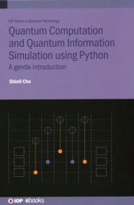 Title: Quantum Computation and Quantum Information Simulation using Python: A gentle introduction, Author: Shinil Cho