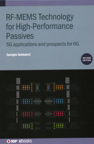 Title: RF-MEMS Technology for High-Performance Passives: 5G applications and prospects for 6G, Author: Jacopo Iannacci