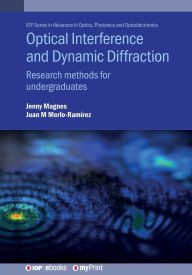 Title: Optical Interference and Dynamic Diffraction: Research methods for undergraduates, Author: Jenny Magnes
