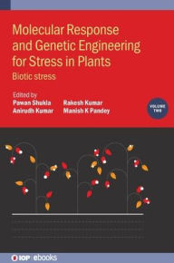 Title: Molecular Response and Genetic Engineering for Stress in Plants: Biotic Stress, Author: Pawan Shukla