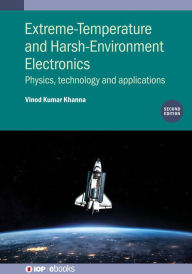 Title: Extreme-Temperature and Harsh-Environment Electronics (Second Edition): Physics, technology and applications, Author: Vinod Kumar Khanna