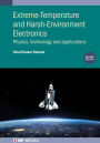 Extreme-Temperature and Harsh-Environment Electronics (Second Edition): Physics, technology and applications
