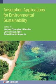 Title: Adsorption Applications for Environmental Sustainability, Author: Kingsley Eghonghon Ukhurebor