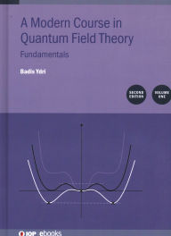 Title: Modern Course in Quantum Field Theory, Volume 1: Fundamentals, Author: Badis Ydri