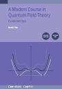 Modern Course in Quantum Field Theory, Volume 1: Fundamentals