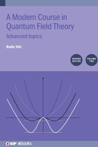 Title: A Modern Course in Quantum Field Theory, Volume 2 (Second Edition): Advanced topics, Author: Badis Ydri