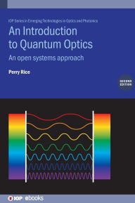 Title: An Introduction to Quantum Optics (Second Edition): An open systems approach, Author: Perry Rice