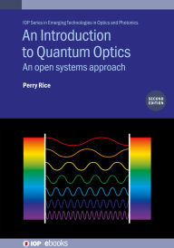Title: An Introduction to Quantum Optics (Second Edition): An open systems approach, Author: Perry Rice
