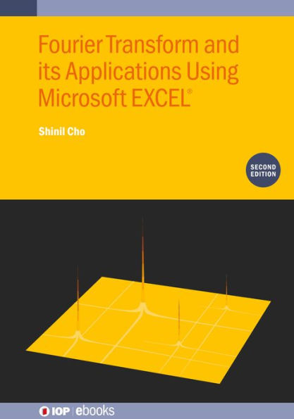 Fourier Transform and Its Applications Using Microsoft EXCEL® (Second Edition)