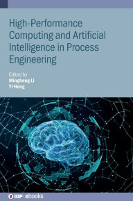 Title: High-Performance Computing and Artificial Intelligence in Process Engineering, Author: Mingheng Li