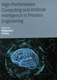 Title: High-Performance Computing and Artificial Intelligence in Process Engineering, Author: Mingheng Li