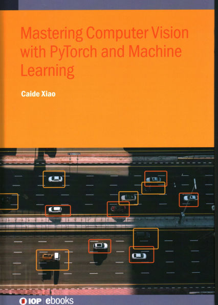Mastering Computer Vision with PyTorch and Machine Learning