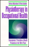 Physiotherapy in Occupational Health: Management, Prevention and Health Promotion in the Work Place / Edition 1