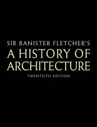 Title: Banister Fletcher's A History of Architecture / Edition 20, Author: Dan Cruickshank