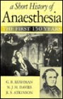 A Short History of Anaesthesia: The First 150 Years / Edition 1