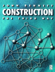 Title: Construction the Third Way / Edition 1, Author: John Bennett
