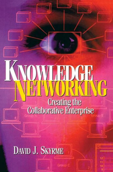 Knowledge Networking: Creating the Collaborative Enterprise / Edition 1