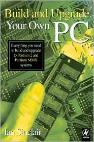 BUILD AND UPGRADE YOUR OWN PC 3ED
