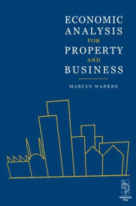 Title: Economic Analysis for Property and Business / Edition 1, Author: Marcus Warren