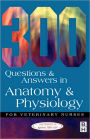 300 Questions and Answers in Anatomy and Physiology for Veterinary Nurses / Edition 2