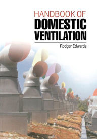 Title: Handbook of Domestic Ventilation / Edition 1, Author: Rodger Edwards