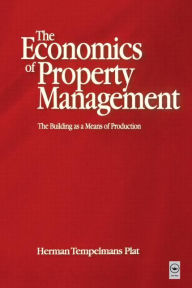 Title: Economics of Property Management: The Building as a Means of Production / Edition 1, Author: Herman Tempelmans Plat