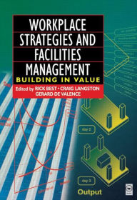 Title: Workplace Strategies and Facilities Management / Edition 1, Author: Rick Best