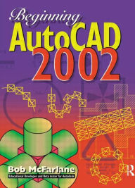 Title: Beginning AutoCAD 2002 / Edition 1, Author: Bob McFarlane