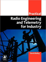 Title: Practical Radio Engineering and Telemetry for Industry, Author: David Bailey BEng