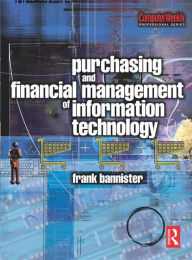 Title: Purchasing and Financial Management of Information Technology / Edition 1, Author: Frank Bannister