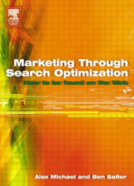 Marketing Through Search Optimization: How to be found on the web / Edition 1