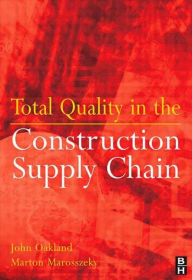 Title: Total Quality in the Construction Supply Chain / Edition 1, Author: John S Oakland
