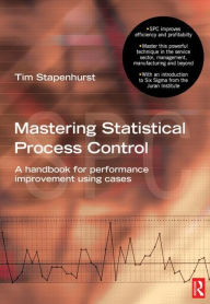 Title: Mastering Statistical Process Control / Edition 1, Author: Tim Stapenhurst