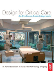 Title: Design for Critical Care: An Evidence-Based Approach / Edition 1, Author: D. Kirk Hamilton