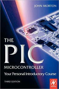 The PIC Microcontroller: Your Personal Introductory Course / Edition 3