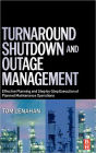 Turnaround, Shutdown and Outage Management: Effective Planning and Step-by-Step Execution of Planned Maintenance Operations / Edition 2