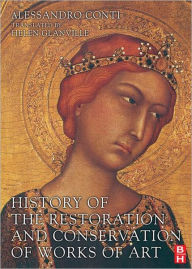 Title: History of the Restoration and Conservation of Works of Art / Edition 1, Author: Alessandro Conti