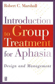 Introduction to Group Treatment for Aphasia: Design and Management / Edition 1