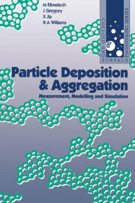 Title: Particle Deposition & Aggregation: Measurement, Modelling and Simulation, Author: M. Elimelech