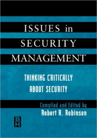 Title: Issues in Security Management: Thinking Critically About Security / Edition 1, Author: Robert Robinson