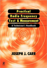 Title: Practical Radio Frequency Test and Measurement: A Technician's Handbook / Edition 1, Author: Joseph Carr