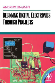 Title: Beginning Digital Electronics through Projects, Author: Andrew Singmin Education: Master's Degree
