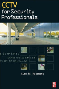 Title: CCTV for Security Professionals / Edition 1, Author: Alan Matchett