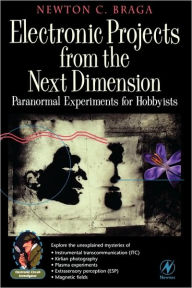 Title: Electronic Projects from the Next Dimension: Paranormal Experiments for Hobbyists / Edition 1, Author: Newton C. Braga
