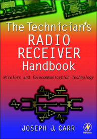 Title: The Technician's Radio Receiver Handbook: Wireless and Telecommunication Technology, Author: Joseph Carr
