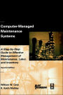 Computer-Managed Maintenance Systems: A Step-by-Step Guide to Effective Management of Maintenance, Labor, and Inventory / Edition 2