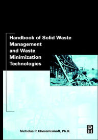 Title: Handbook of Solid Waste Management and Waste Minimization Technologies, Author: Nicholas P Cheremisinoff Consulting Engineer