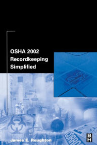 Title: OSHA 2002 Recordkeeping Simplified, Author: James Roughton Certified Safety Professional (CSP); Canadian Registered Safety Professional (CRSP); Certif