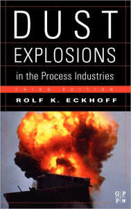 Title: Dust Explosions in the Process Industries: Identification, Assessment and Control of Dust Hazards / Edition 3, Author: Rolf K. Eckhoff
